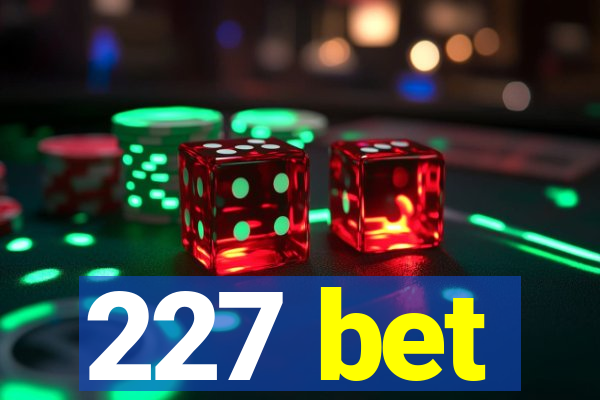 227 bet